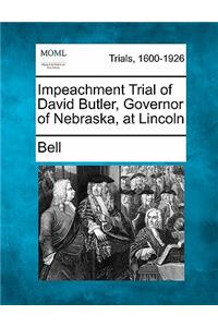 Impeachment Trial of David Butler, Governor of Nebraska, at Lincoln