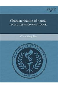 Characterization of Neural Recording Microelectrodes