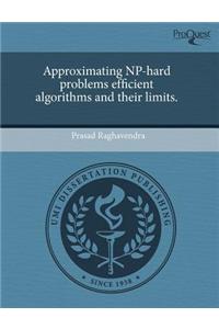 Approximating NP-Hard Problems Efficient Algorithms and Their Limits