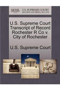 U.S. Supreme Court Transcript of Record Rochester R Co V. City of Rochester
