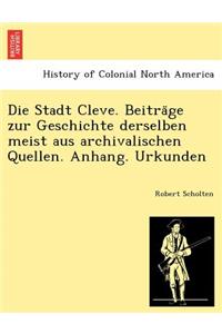 Die Stadt Cleve. Beiträge zur Geschichte derselben meist aus archivalischen Quellen. Anhang. Urkunden