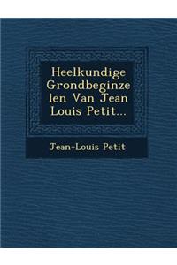 Heelkundige Grondbeginzelen Van Jean Louis Petit...