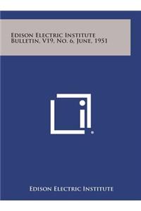 Edison Electric Institute Bulletin, V19, No. 6, June, 1951