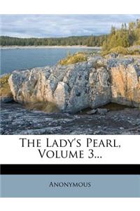 The Lady's Pearl, Volume 3...