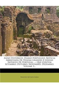 Anno Historico, Diario Portuguez, Noticia Abbreviada de Pessoas Grandes E Cousas Notaveis de Portugal, ...: Que Contem Setembro, Outubro, Novembro, Dezembro, Volume 3...