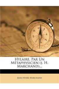 Hylaire, Par Un Métaphysicien (j. H. Marchand)...