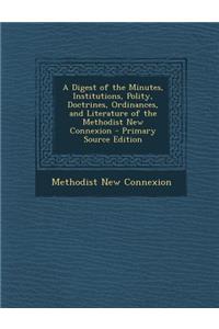 A Digest of the Minutes, Institutions, Polity, Doctrines, Ordinances, and Literature of the Methodist New Connexion