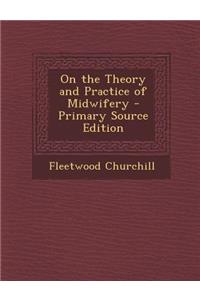 On the Theory and Practice of Midwifery - Primary Source Edition