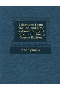 Selections from the Old and New Testaments, by H. Jenkins