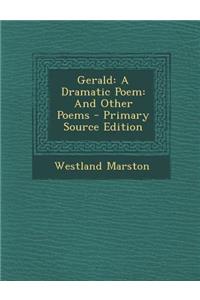 Gerald: A Dramatic Poem: And Other Poems