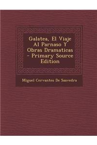 Galatea, El Viaje Al Parnaso y Obras Dramaticas