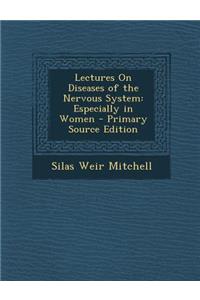 Lectures on Diseases of the Nervous System: Especially in Women