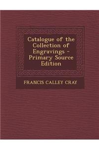 Catalogue of the Collection of Engravings - Primary Source Edition