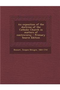 An Exposition of the Doctrine of the Catholic Church in Matters of Controversy