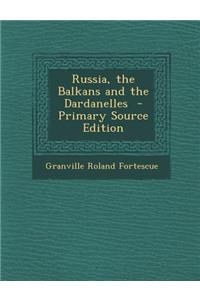 Russia, the Balkans and the Dardanelles