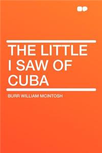 The Little I Saw of Cuba