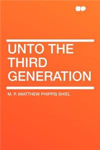 Unto the Third Generation