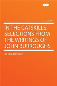 In the Catskills, Selections from the Writings of John Burroughs