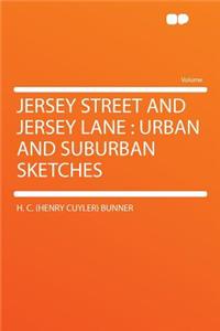 Jersey Street and Jersey Lane: Urban and Suburban Sketches