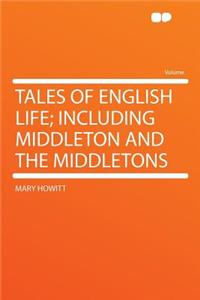 Tales of English Life; Including Middleton and the Middletons