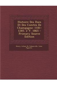 Histoire Des Ducs Et Des Comtes de Champagne: 1181-1285. 2 V. 1865 - Primary Source Edition