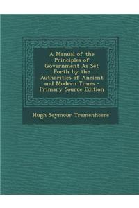 A Manual of the Principles of Government as Set Forth by the Authorities of Ancient and Modern Times
