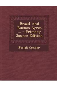 Brazil and Buenos Ayres ...