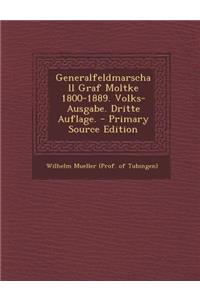 Generalfeldmarschall Graf Moltke 1800-1889. Volks-Ausgabe. Dritte Auflage.