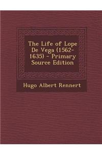 The Life of Lope de Vega (1562-1635) - Primary Source Edition