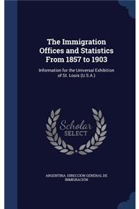 The Immigration Offices and Statistics from 1857 to 1903