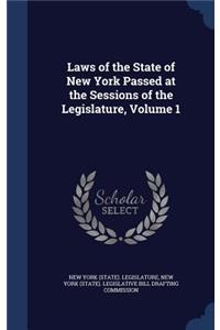 Laws of the State of New York Passed at the Sessions of the Legislature, Volume 1