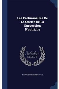 Les Preliminaires de La Guerre de La Succession D'Autriche