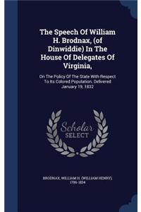 The Speech Of William H. Brodnax, (of Dinwiddie) In The House Of Delegates Of Virginia,