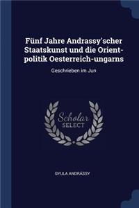 Fünf Jahre Andrassy'scher Staatskunst und die Orient-politik Oesterreich-ungarns
