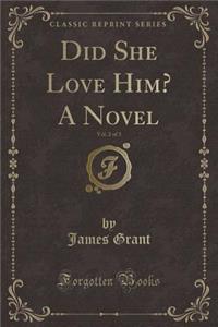 Did She Love Him? a Novel, Vol. 2 of 3 (Classic Reprint)
