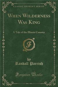 When Wilderness Was King