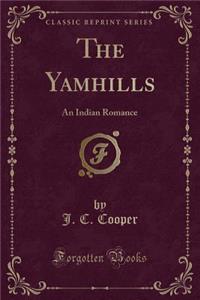 The Yamhills: An Indian Romance (Classic Reprint)