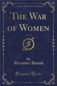The War of Women, Vol. 2 of 2 (Classic Reprint)