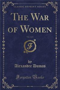 The War of Women, Vol. 2 of 2 (Classic Reprint)