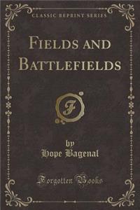 Fields and Battlefields (Classic Reprint)