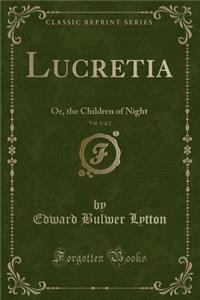 Lucretia, Vol. 1 of 2: Or, the Children of Night (Classic Reprint)