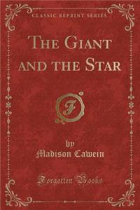 The Giant and the Star (Classic Reprint)