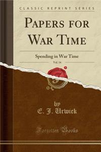 Papers for War Time, Vol. 14: Spending in War Time (Classic Reprint)