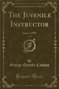 The Juvenile Instructor, Vol. 28: June 1, 1893 (Classic Reprint)