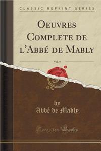 Oeuvres Complete de l'AbbÃ© de Mably, Vol. 9 (Classic Reprint)