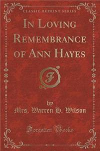 In Loving Remembrance of Ann Hayes (Classic Reprint)