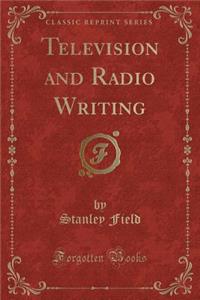 Television and Radio Writing (Classic Reprint)