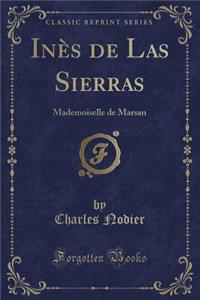 InÃ¨s de Las Sierras: Mademoiselle de Marsan (Classic Reprint): Mademoiselle de Marsan (Classic Reprint)