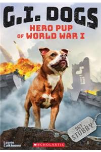 G.I. Dogs: Sergeant Stubby, Hero Pup of World War I (G.I. Dogs #2)