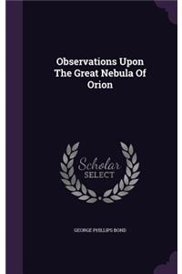 Observations Upon The Great Nebula Of Orion